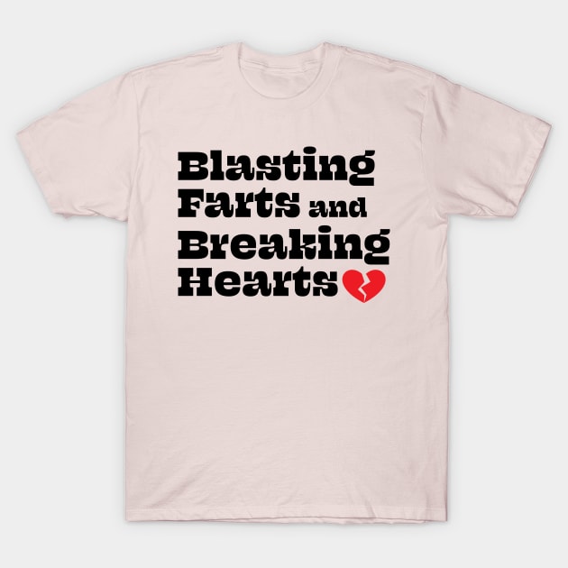 Blasting Farts and Breaking Hearts T-Shirt by Swoody Shop